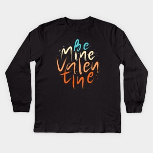 Be Mine Valentine Kids Long Sleeve T-Shirt